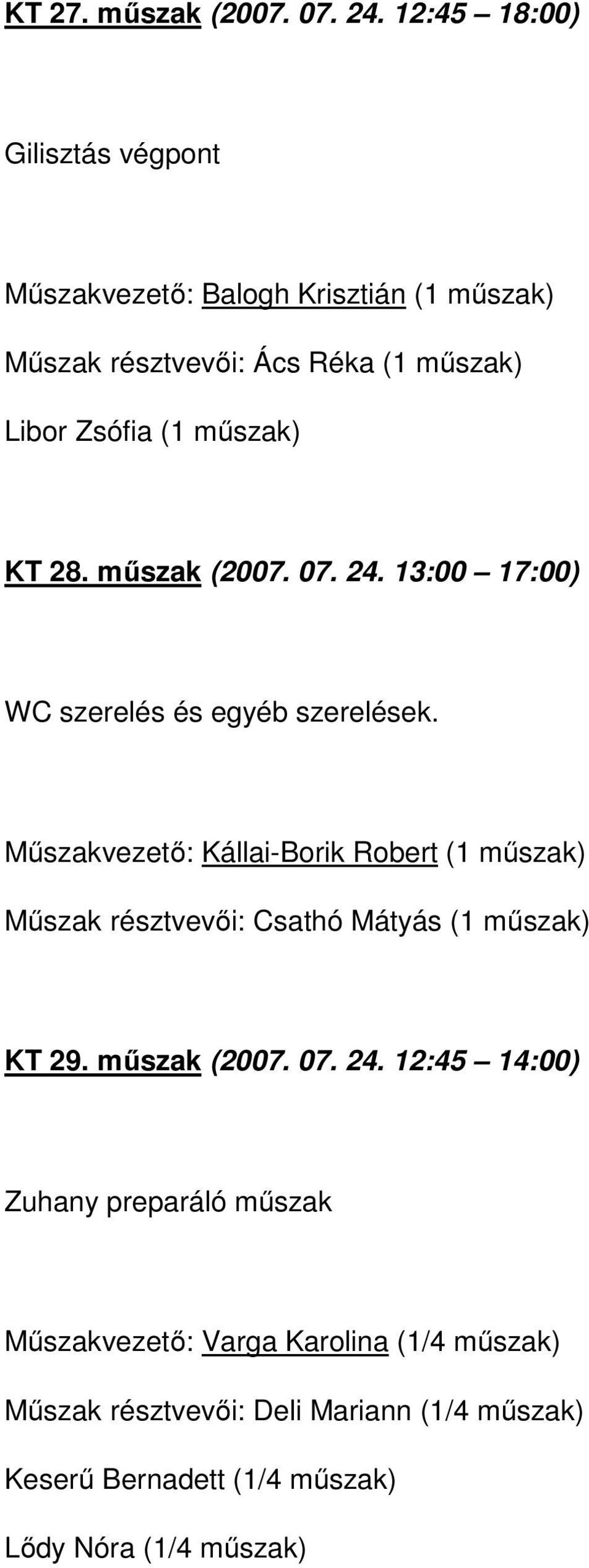 műszak) KT 28. műszak (2007. 07. 24. 13:00 17:00) WC szerelés és egyéb szerelések.