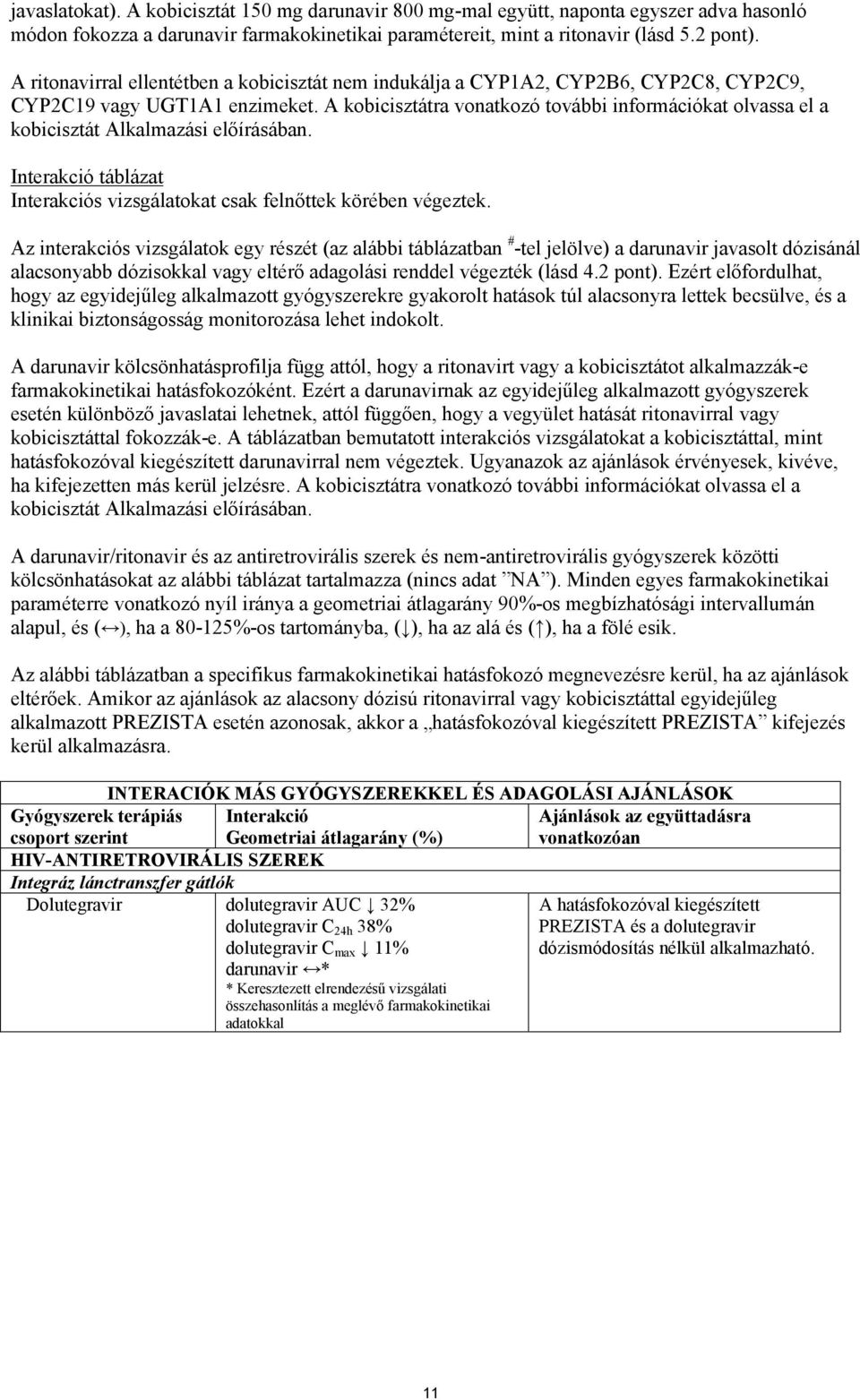 A kobicisztátra vonatkozó további információkat olvassa el a kobicisztát Alkalmazási előírásában. Interakció táblázat Interakciós vizsgálatokat csak felnőttek körében végeztek.