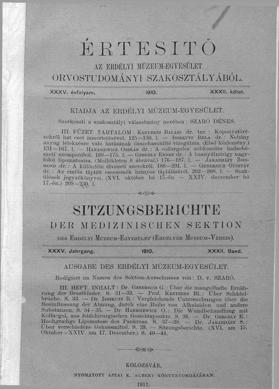 Ü. 1. IssEKUTz liéha ilv. : aiiya^' limekzúsru vali') lialásáiiak íjsszeliasonlító vizso'i'ihiia. (Klsi'i kíizl.'iiirmiy.l l'u 107. 1. HANASJKWK.'Z OSZKÁR dr. : A collarg'olo.