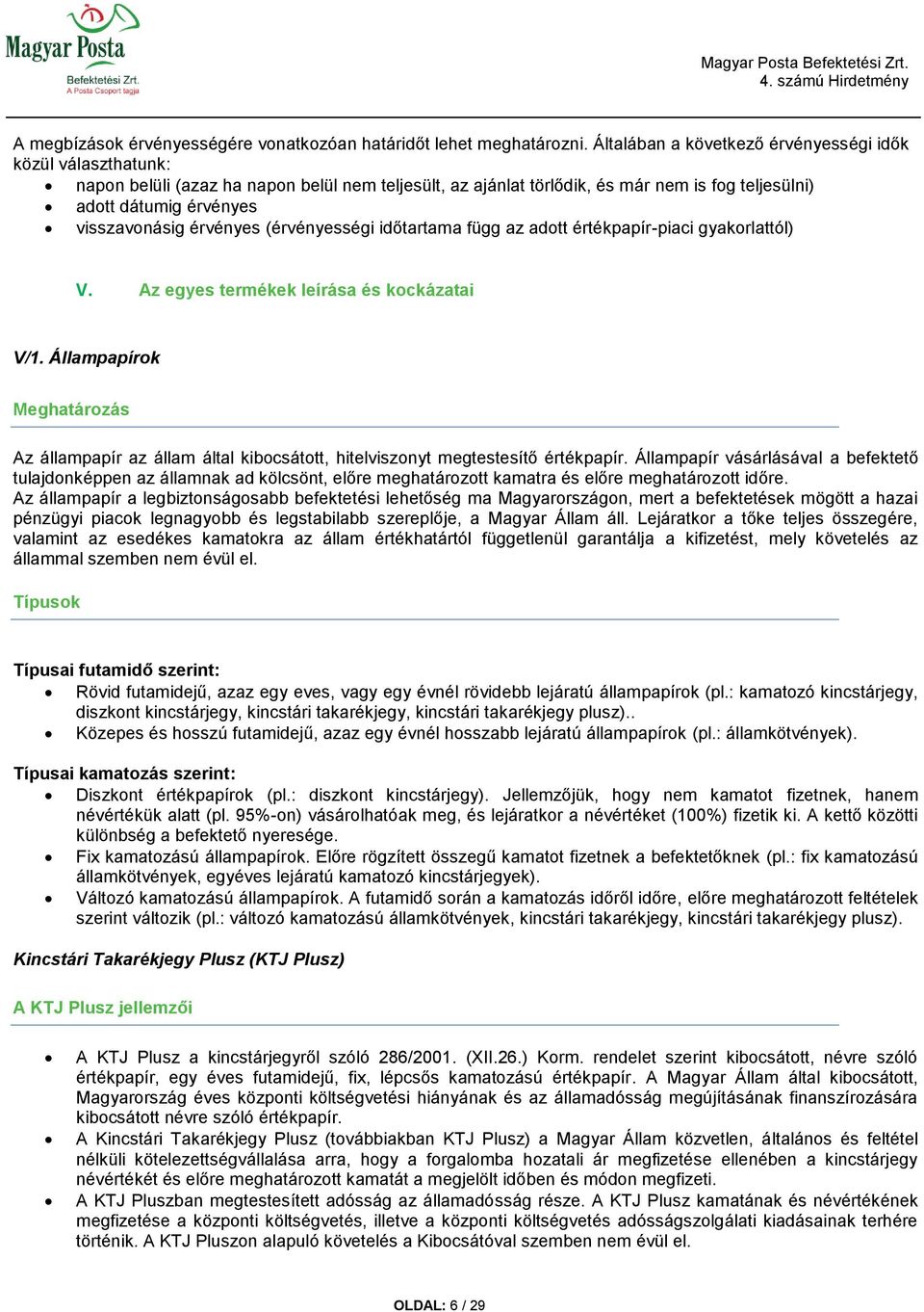 érvényes (érvényességi időtartama függ az adtt értékpapír-piaci gyakrlattól) V. Az egyes termékek leírása és kckázatai V/1.