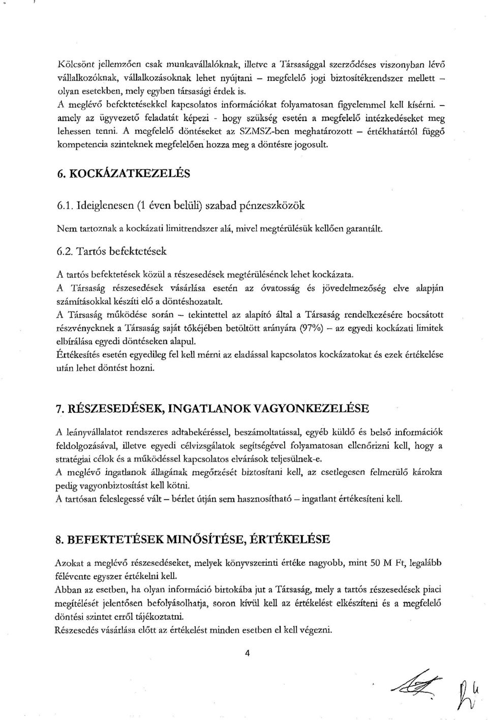 - amely az ügyvezető feladatát képezi - hogy szükség esetén a megfelelő intézkedéseket meg lehessen tenni.