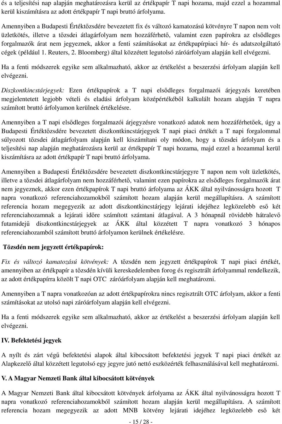 elsődleges forgalmazók árat nem jegyeznek, akkor a fenti számításokat az értékpapírpiaci hír- és adatszolgáltató cégek (például 1. Reuters, 2.