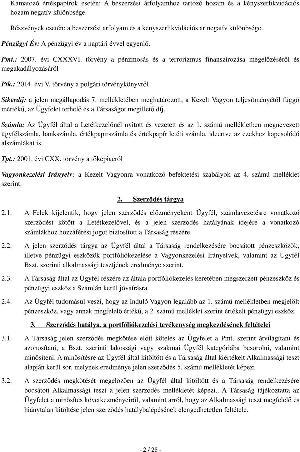 törvény a pénzmosás és a terrorizmus finanszírozása megelőzéséről és megakadályozásáról Ptk.: 2014. évi V. törvény a polgári törvénykönyvről Sikerdíj: a jelen megállapodás 7.