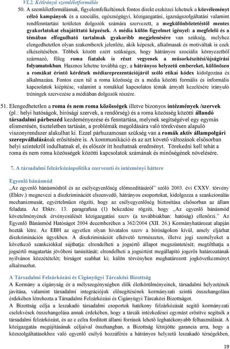 területen dolgozók számára szervezett, a megkülönböztetéstől mentes gyakorlatokat elsajátíttató képzések.
