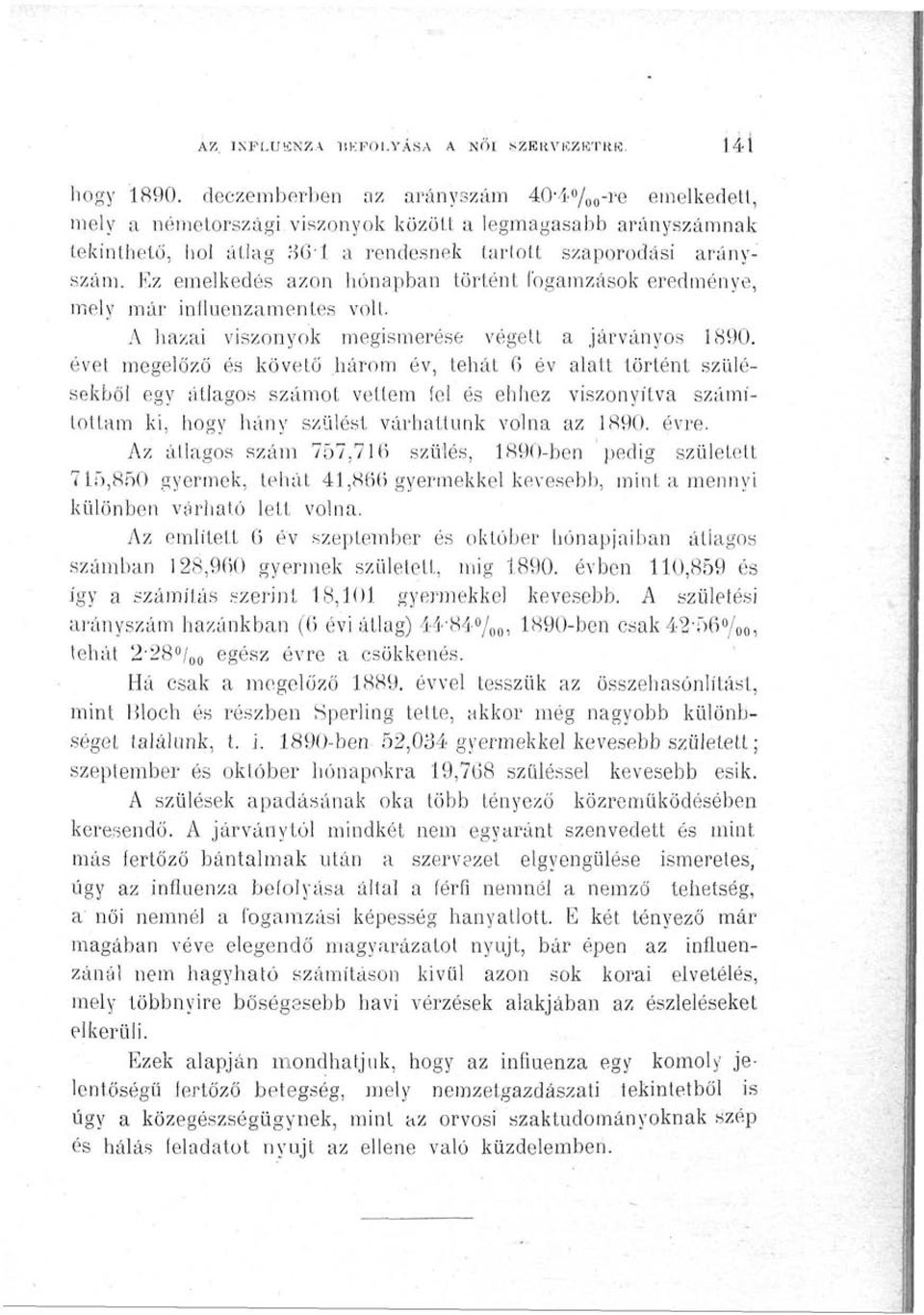 Ez emelkedés azon hónapban történt fogamzások eredménye, mely már influenzamentes volt. A hazai viszonyok megismerése végett a járványos 1890.