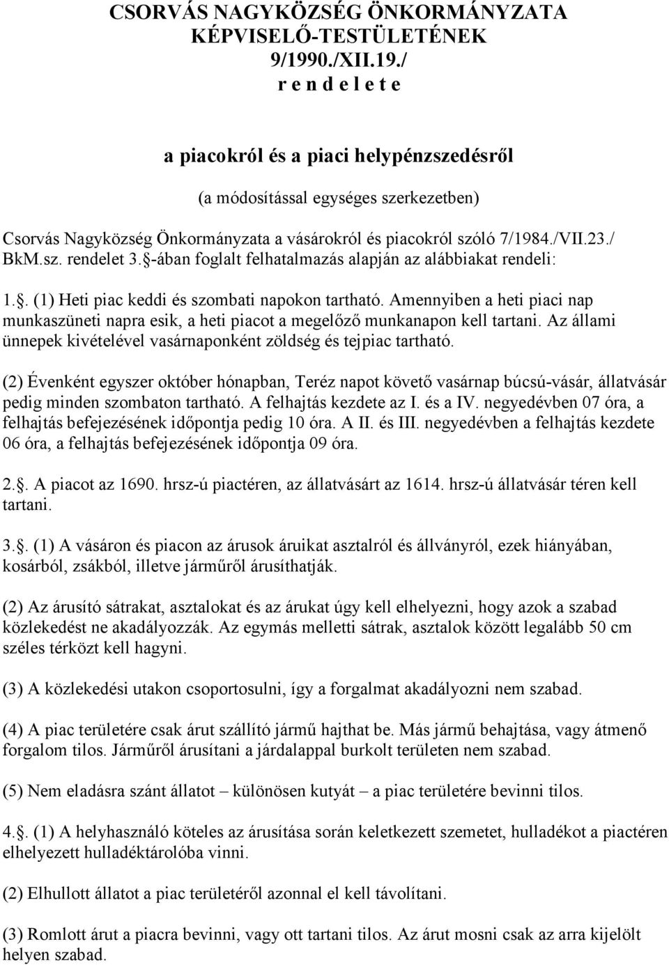 -ában foglalt felhatalmazás alapján az alábbiakat rendeli: 1.. (1) Heti piac keddi és szombati napokon tartható.