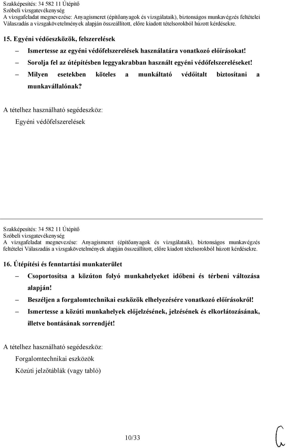 Egyéni védőfelszerelések Szakképesítés: 34 582 11 Útépítő A vizsgafeladat megnevezése: Anyagismeret (építőanyagok és vizsgálataik), biztonságos munkavégzés feltételei 16.