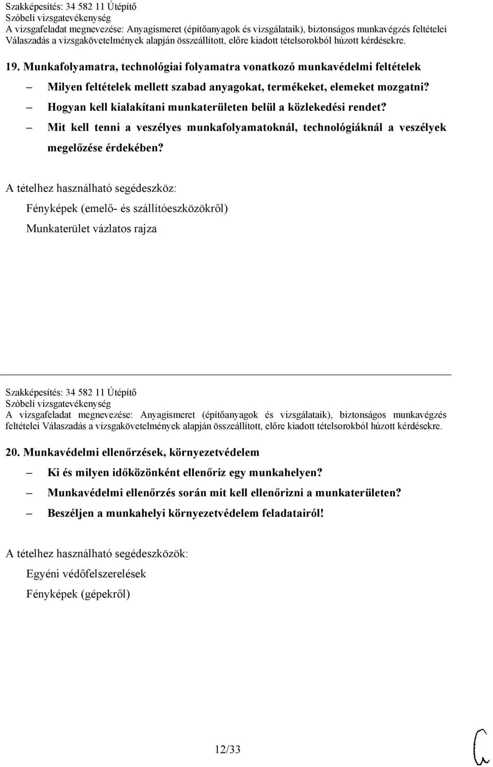 Fényképek (emelő- és szállítóeszközökről) Munkaterület vázlatos rajza Szakképesítés: 34 582 11 Útépítő A vizsgafeladat megnevezése: Anyagismeret (építőanyagok és vizsgálataik), biztonságos