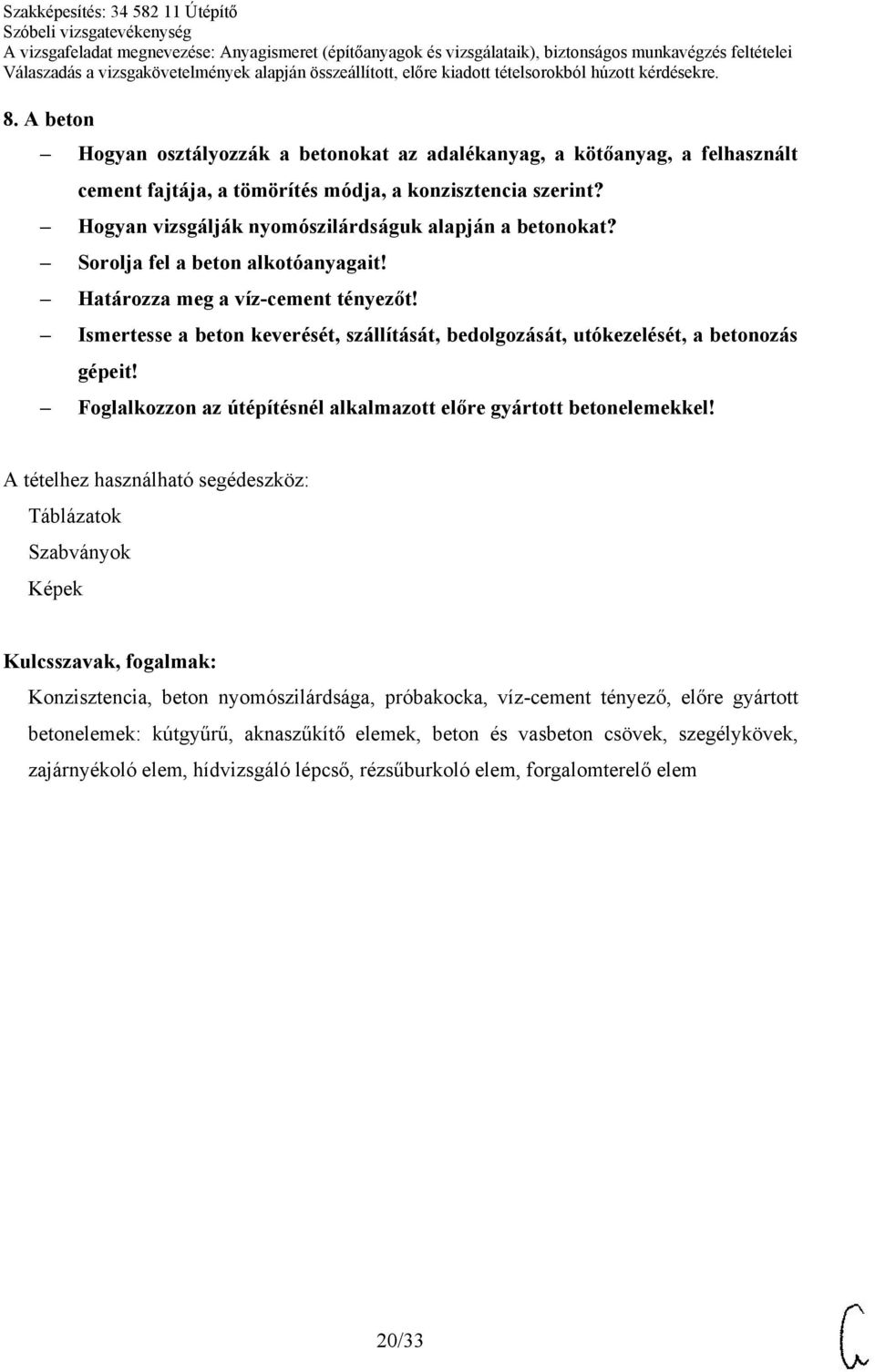 Ismertesse a beton keverését, szállítását, bedolgozását, utókezelését, a betonozás gépeit! Foglalkozzon az útépítésnél alkalmazott előre gyártott betonelemekkel!