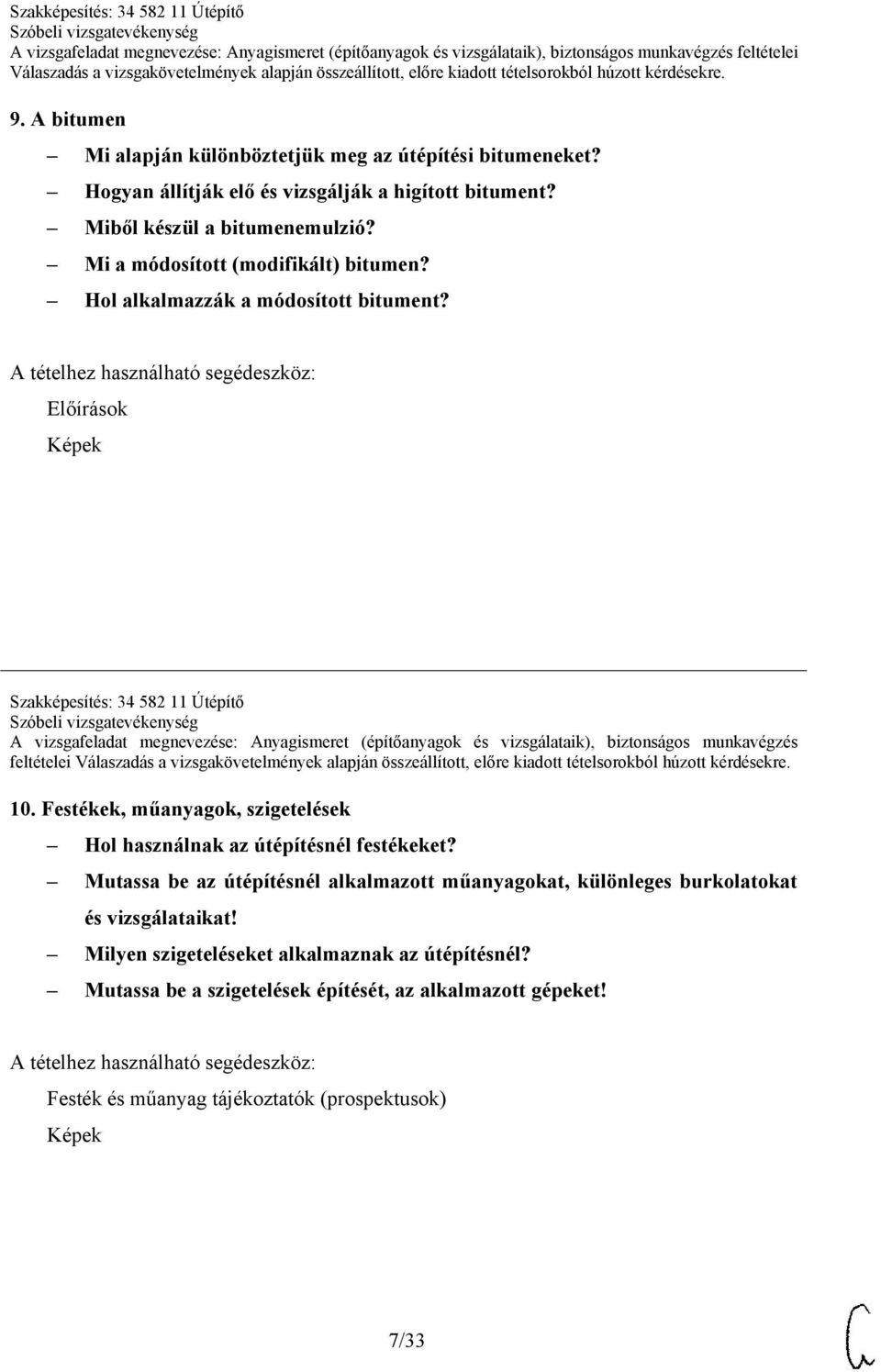 Előírások Képek Szakképesítés: 34 582 11 Útépítő A vizsgafeladat megnevezése: Anyagismeret (építőanyagok és vizsgálataik), biztonságos munkavégzés feltételei 10.