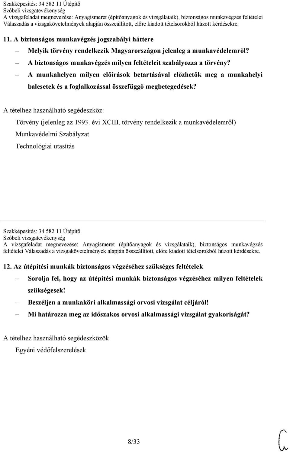 törvény rendelkezik a munkavédelemről) Munkavédelmi Szabályzat Technológiai utasítás Szakképesítés: 34 582 11 Útépítő A vizsgafeladat megnevezése: Anyagismeret (építőanyagok és vizsgálataik),