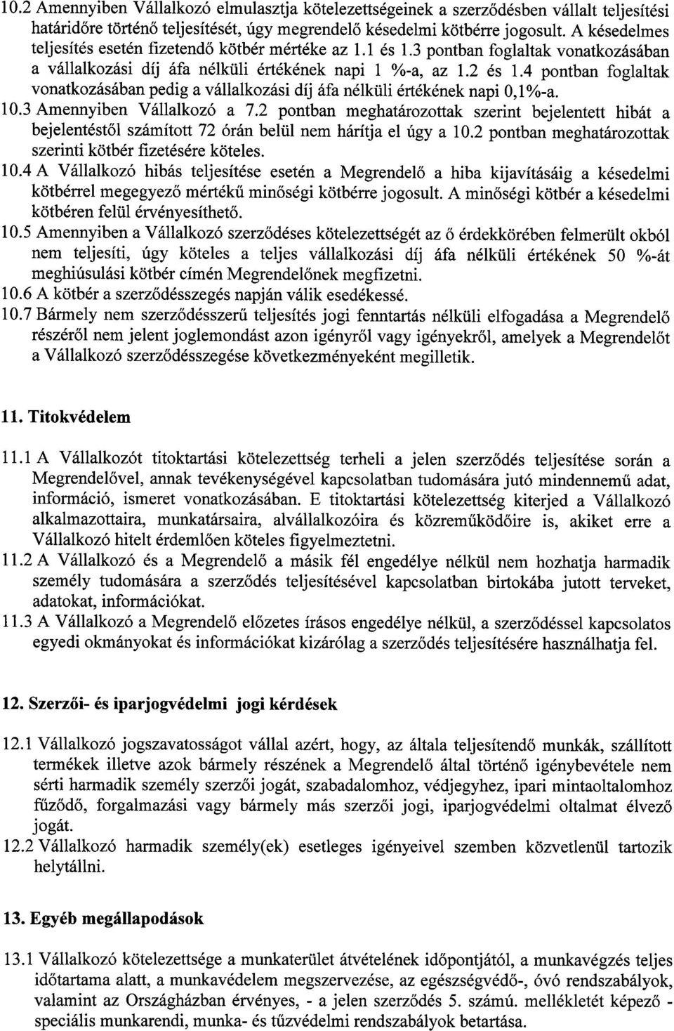 4 pontban foglaltak vonatkozásában pedig a vállalkozási díj áfa nélküli értékének napi 0,1 %-a. 10.3 Amennyiben Vállalkozó a 7.