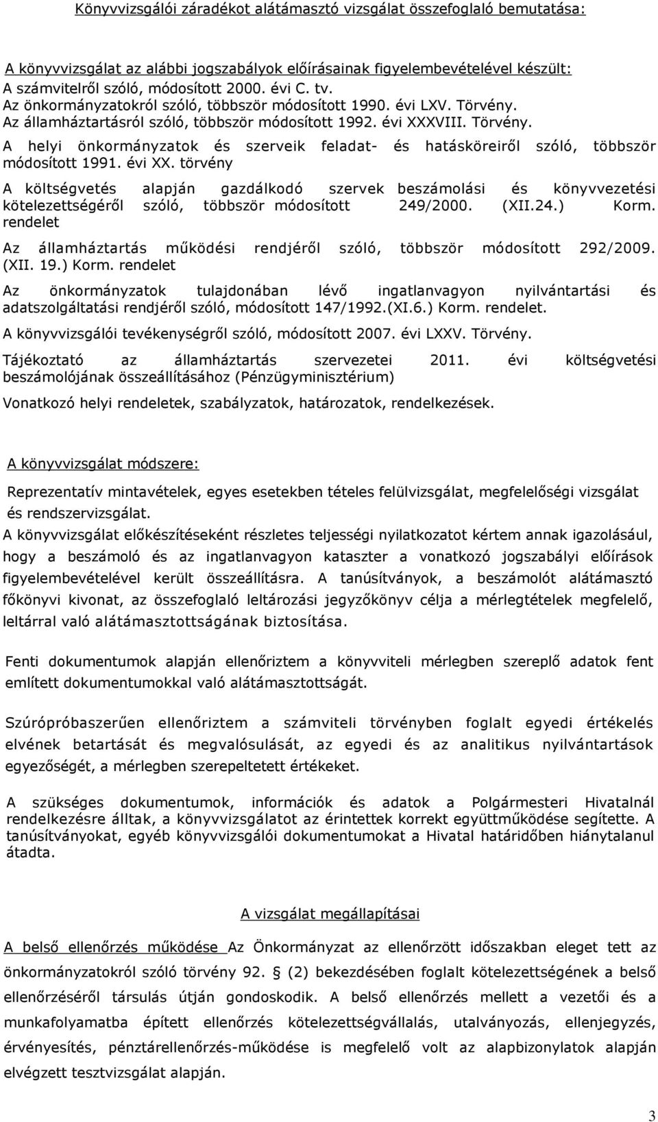 évi XX. törvény A költségvetés alapján gazdálkodó szervek beszámolási és könyvvezetési kötelezettségérıl szóló, többször módosított 249/2000. (XII.24.) Korm.