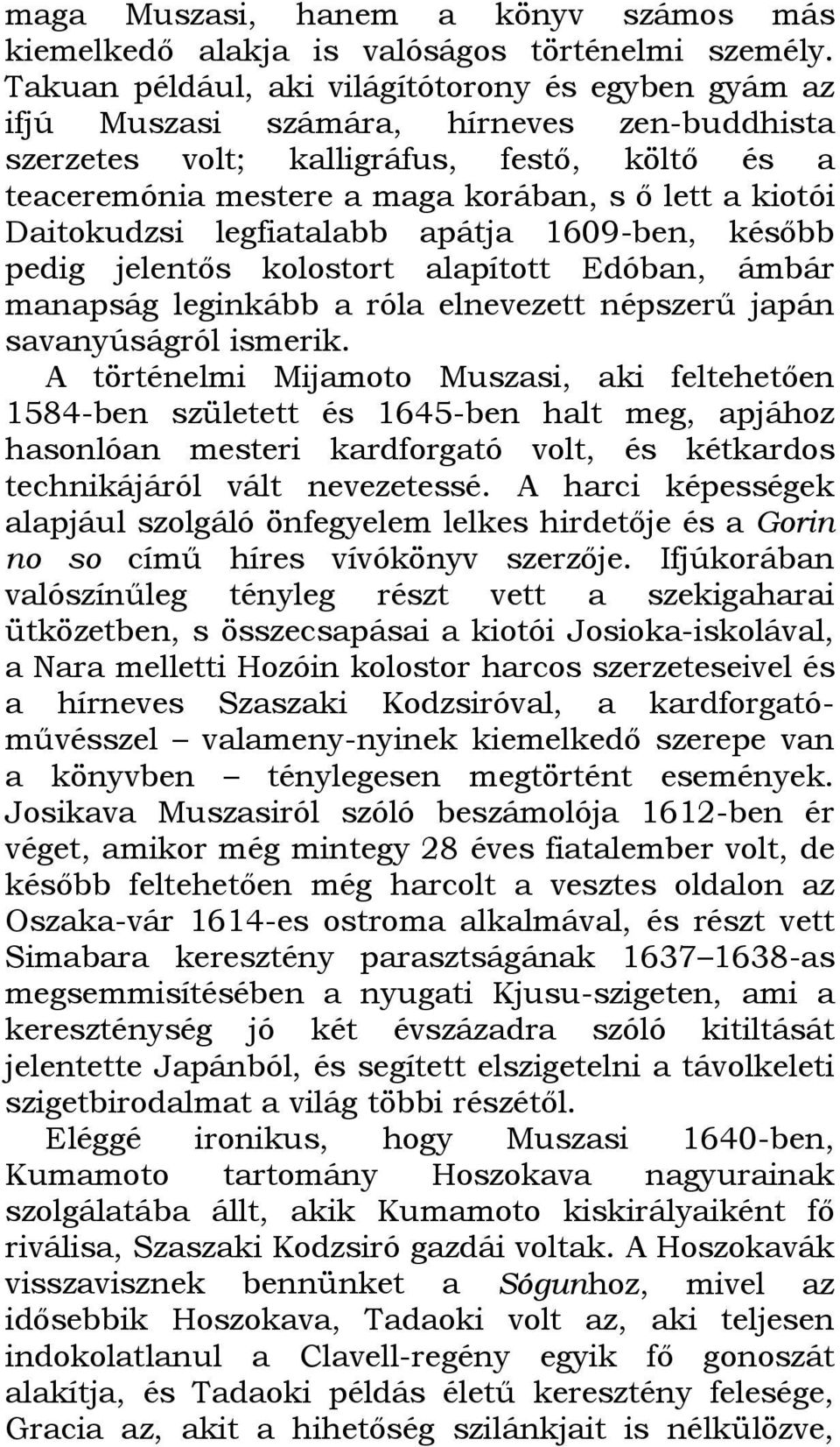 Daitokudzsi legfiatalabb apátja 1609-ben, később pedig jelentős kolostort alapított Edóban, ámbár manapság leginkább a róla elnevezett népszerű japán savanyúságról ismerik.