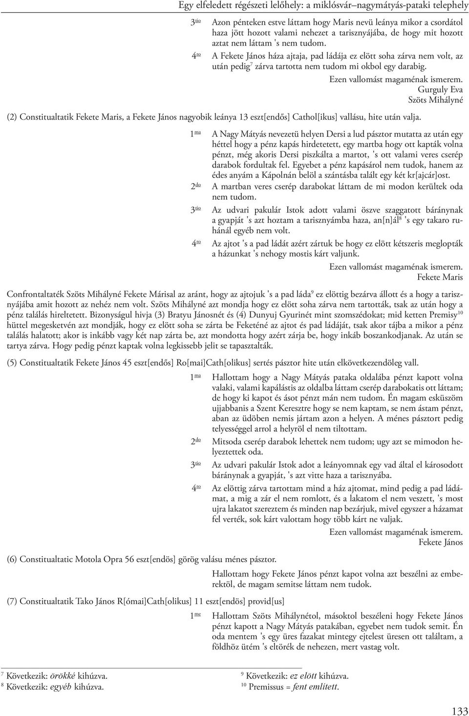 Ezen vallomást magaménak ismerem. Gurguly Eva Szöts Mihályné (2) Constitualtatik Fekete Maris, a Fekete János nagyobik leánya 13 eszt[endős] Cathol[ikus] vallásu, hite után valja.