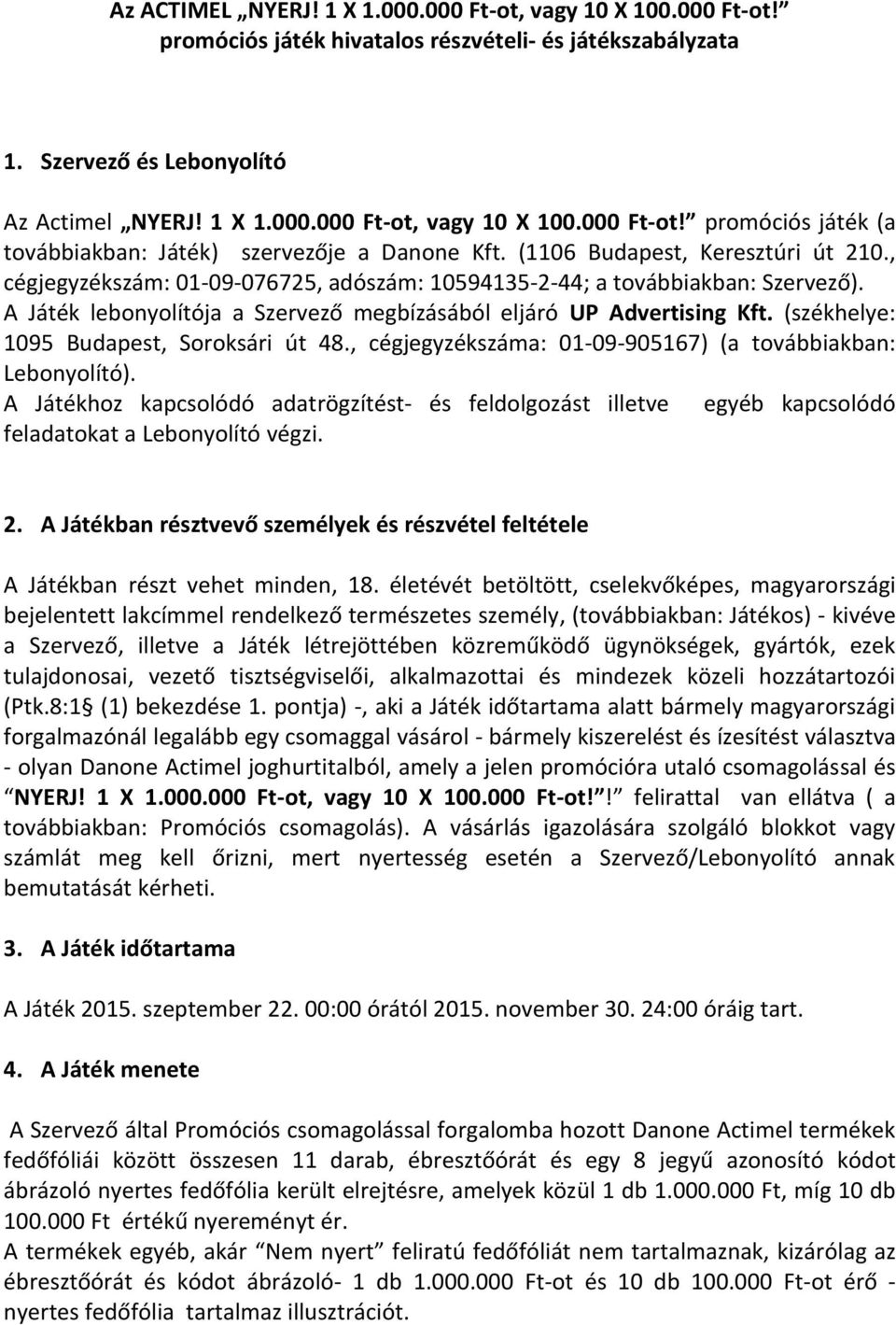 (székhelye: 1095 Budapest, Soroksári út 48., cégjegyzékszáma: 01-09-905167) (a továbbiakban: Lebonyolító).