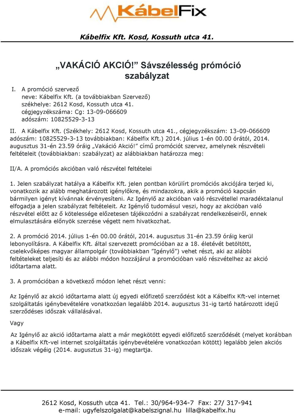 ) 2014. július 1-én 00.00 órától, 2014. augusztus 31-én 23.59 óráig Vakáció Akció!