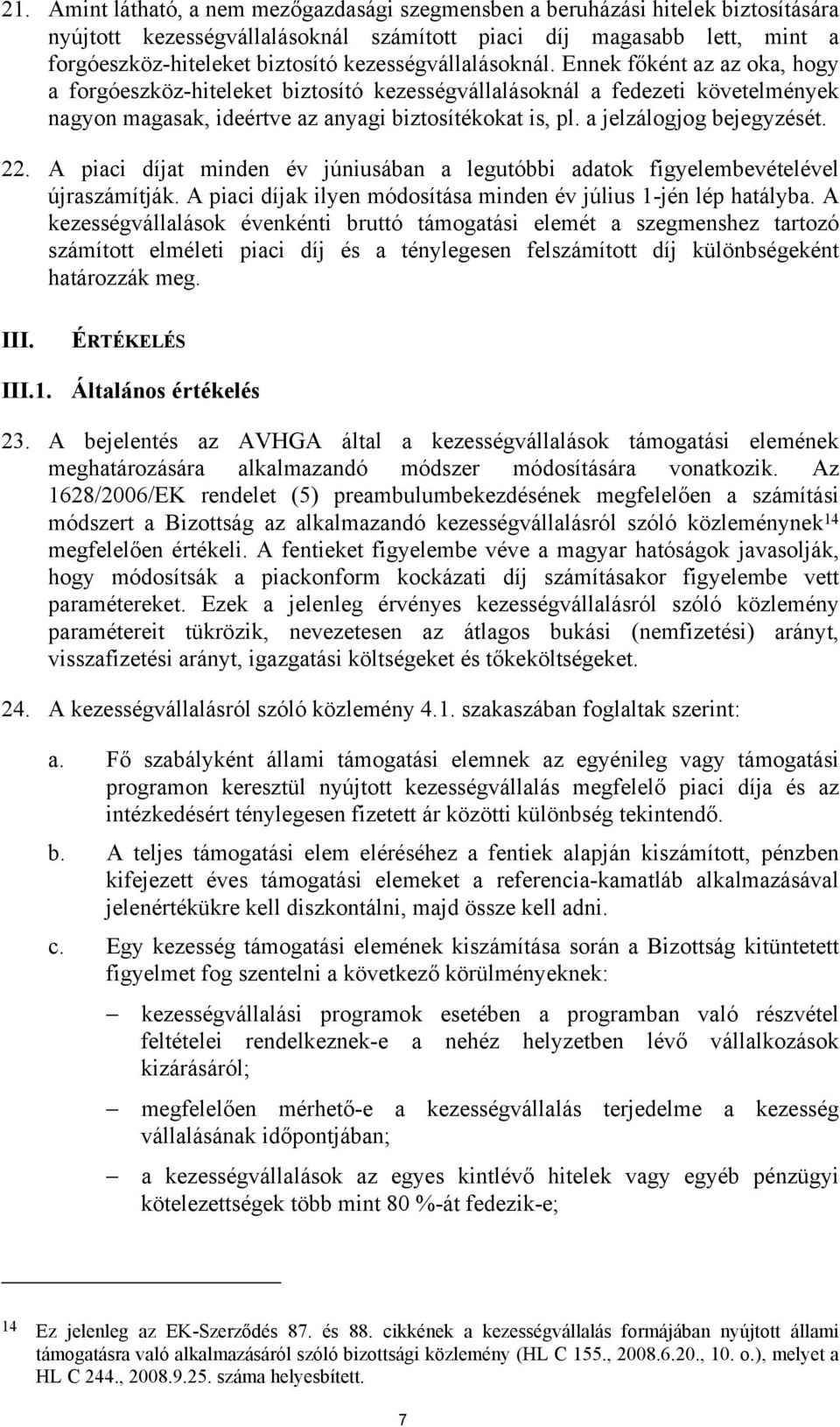 a jelzálogjog bejegyzését. 22. A piaci díjat minden év júniusában a legutóbbi adatok figyelembevételével újraszámítják. A piaci díjak ilyen módosítása minden év július 1-jén lép hatályba.