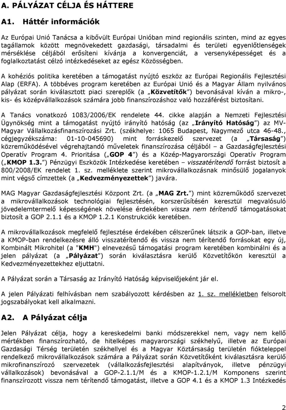 mérséklése céljából erősíteni kívánja a konvergenciát, a versenyképességet és a foglalkoztatást célzó intézkedéseket az egész Közösségben.