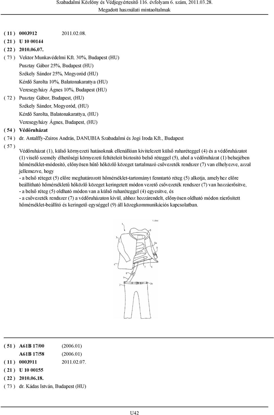Székely Sándor, Mogyoród, (HU) Kérdő Sarolta, Balatonakarattya, (HU) Veresegyházy Ágnes, Budapest, (HU) Védőruházat dr. Antalffy-Zsiros András, DANUBIA Szabadalmi és Jogi Iroda Kft.