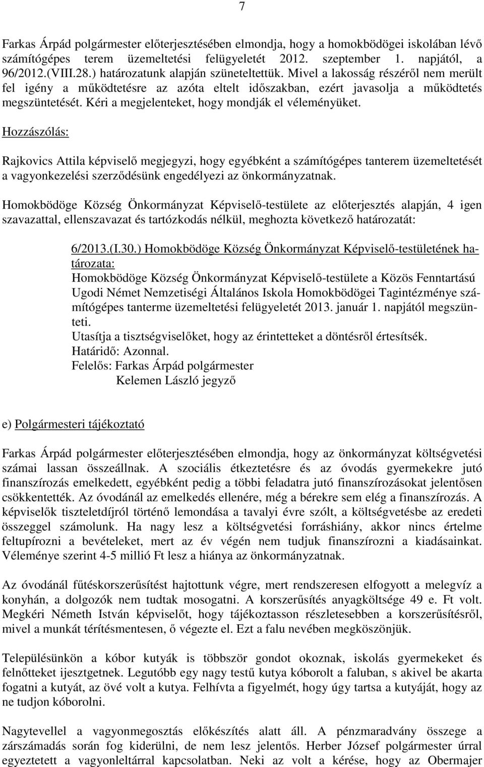 Kéri a megjelenteket, hogy mondják el véleményüket.