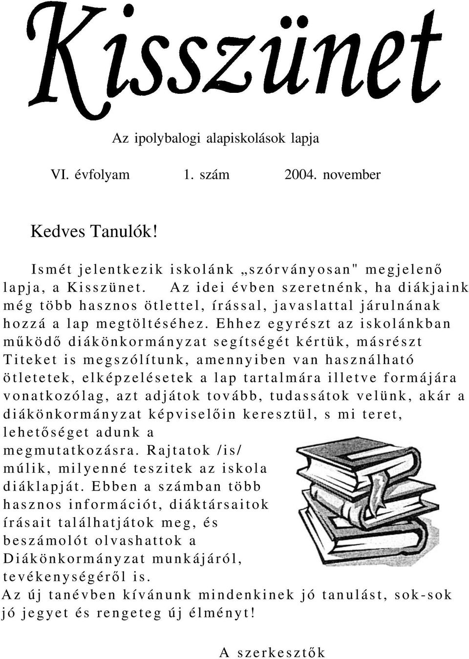 Ehhez egyrészt az iskolánkban m ű ködő diákönkormányzat segítségét kértük, másrészt Titeket is megszólítunk, amennyiben van használható ötletetek, elképzelésetek a lap tartalmára illetve formájára