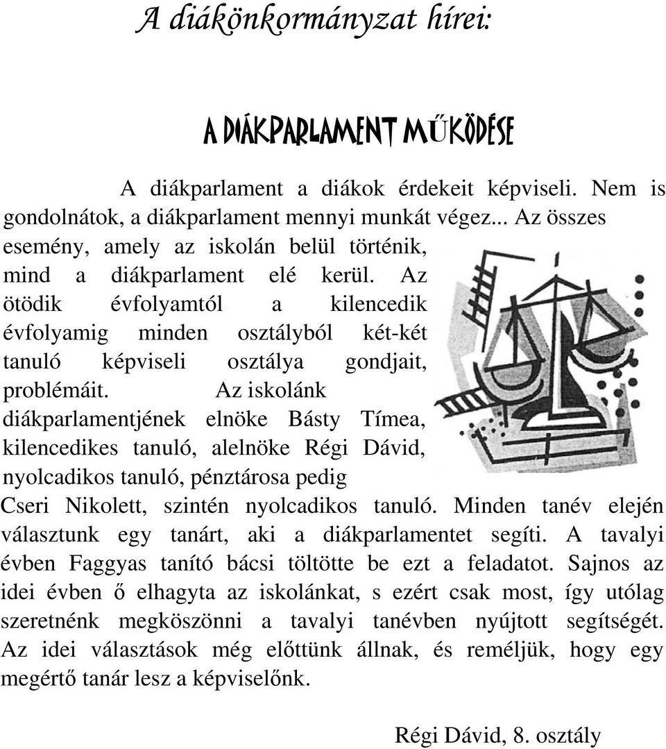 Az ötödik évfolyamtól a kilencedik évfolyamig minden osztályból két-két tanuló képviseli osztálya gondjait, problémáit.