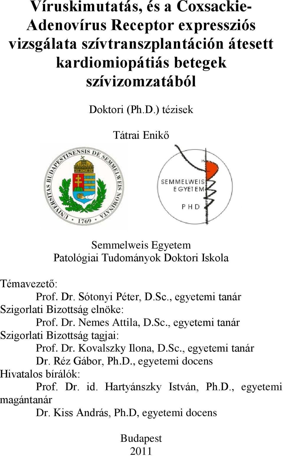 , egyetemi tanár Szigorlati Bizottság elnöke: Prof. Dr. Nemes Attila, D.Sc., egyetemi tanár Szigorlati Bizottság tagjai: Prof. Dr. Kovalszky Ilona, D.Sc., egyetemi tanár Dr.