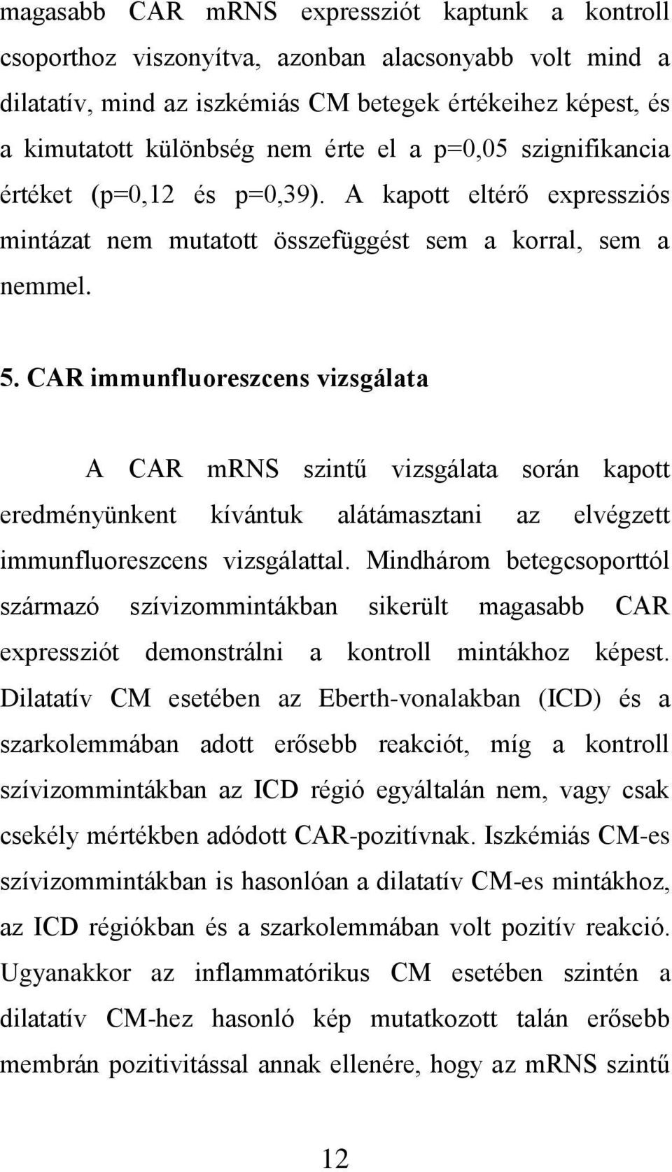 CAR immunfluoreszcens vizsgálata A CAR mrns szintű vizsgálata során kapott eredményünkent kívántuk alátámasztani az elvégzett immunfluoreszcens vizsgálattal.
