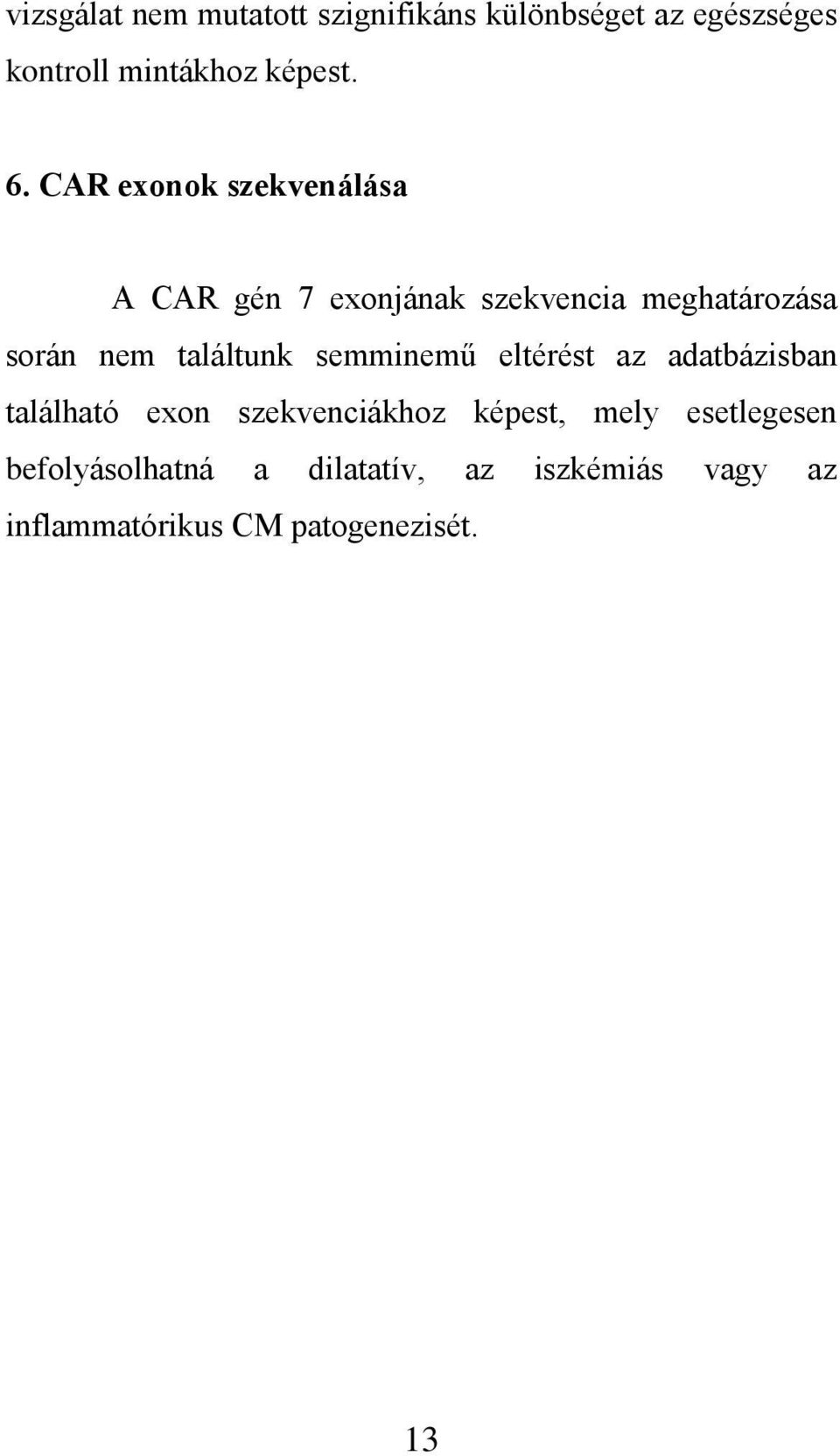 találtunk semminemű eltérést az adatbázisban található exon szekvenciákhoz képest, mely