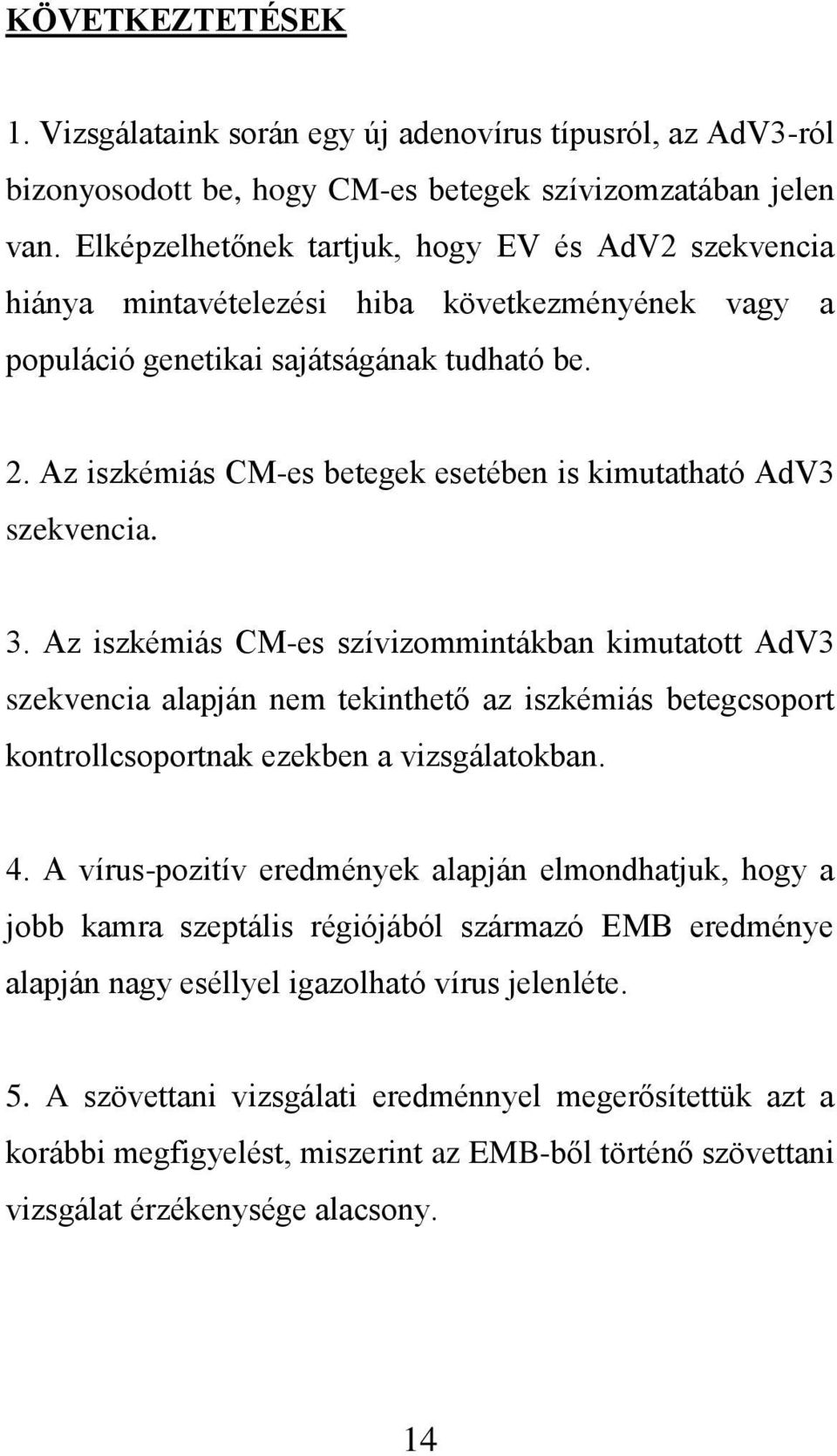 Az iszkémiás CM-es betegek esetében is kimutatható AdV3 szekvencia. 3.