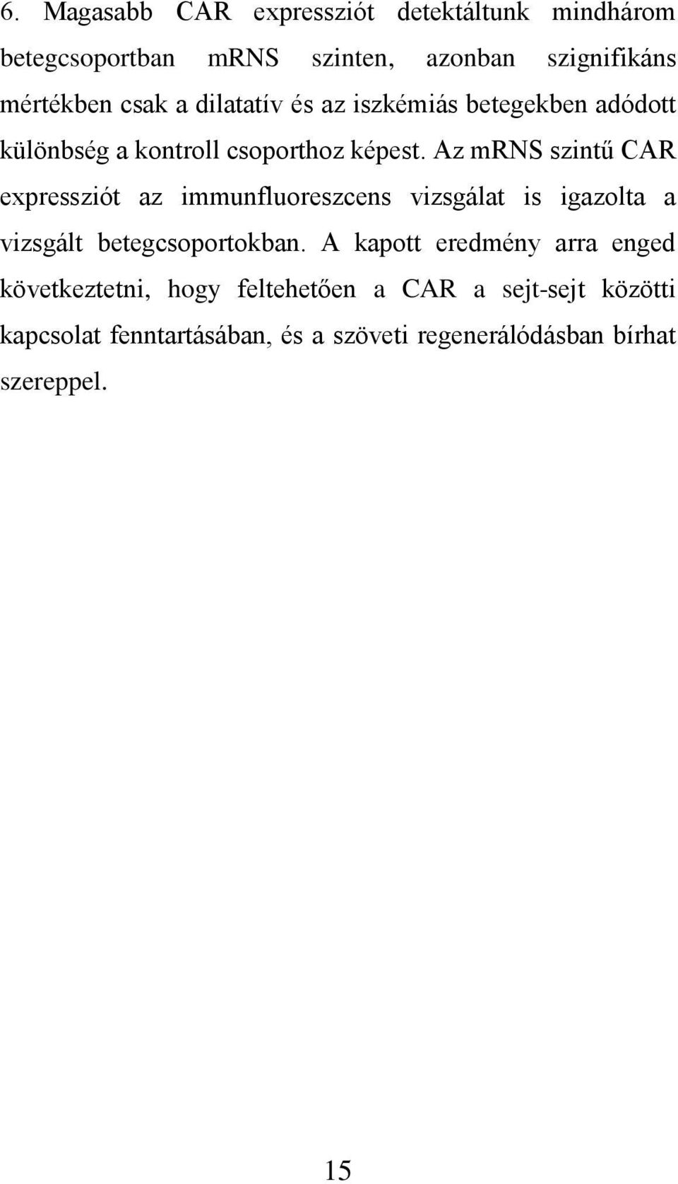 Az mrns szintű CAR expressziót az immunfluoreszcens vizsgálat is igazolta a vizsgált betegcsoportokban.