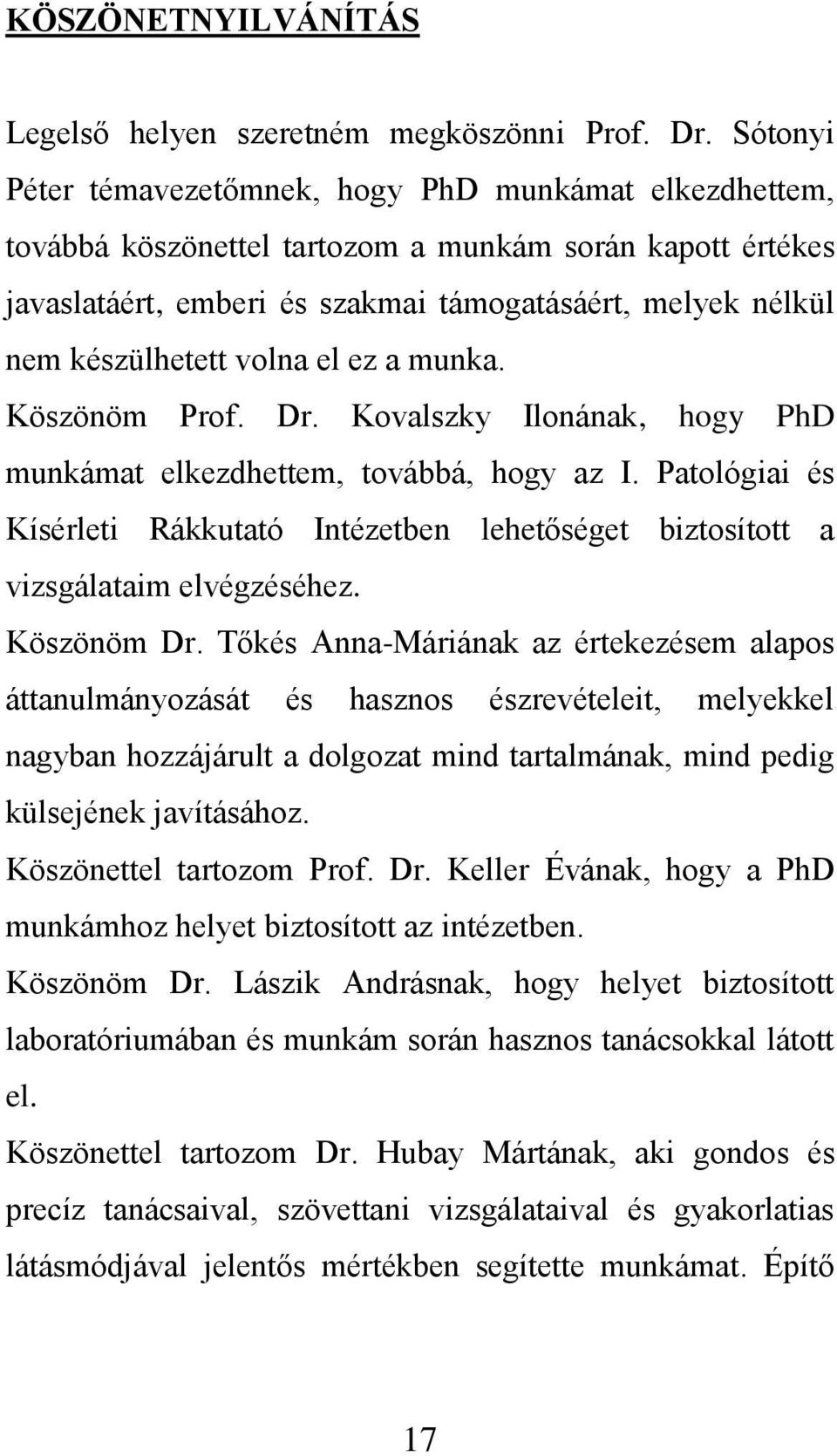 volna el ez a munka. Köszönöm Prof. Dr. Kovalszky Ilonának, hogy PhD munkámat elkezdhettem, továbbá, hogy az I.