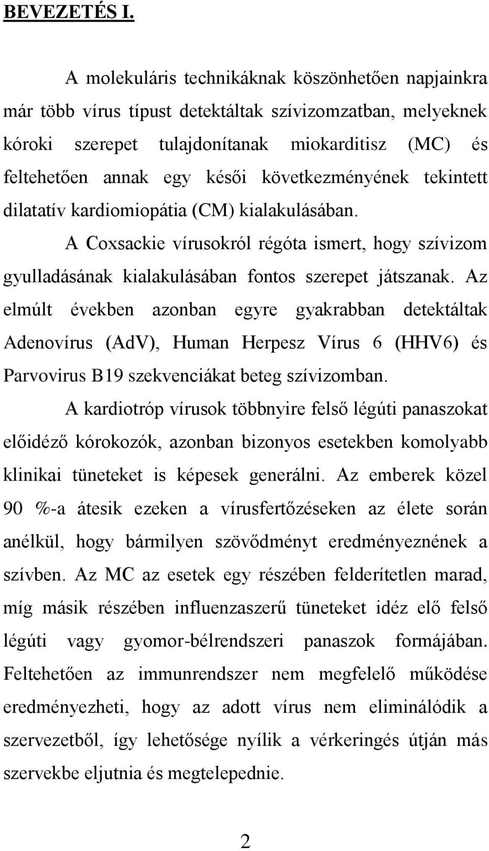 következményének tekintett dilatatív kardiomiopátia (CM) kialakulásában. A Coxsackie vírusokról régóta ismert, hogy szívizom gyulladásának kialakulásában fontos szerepet játszanak.