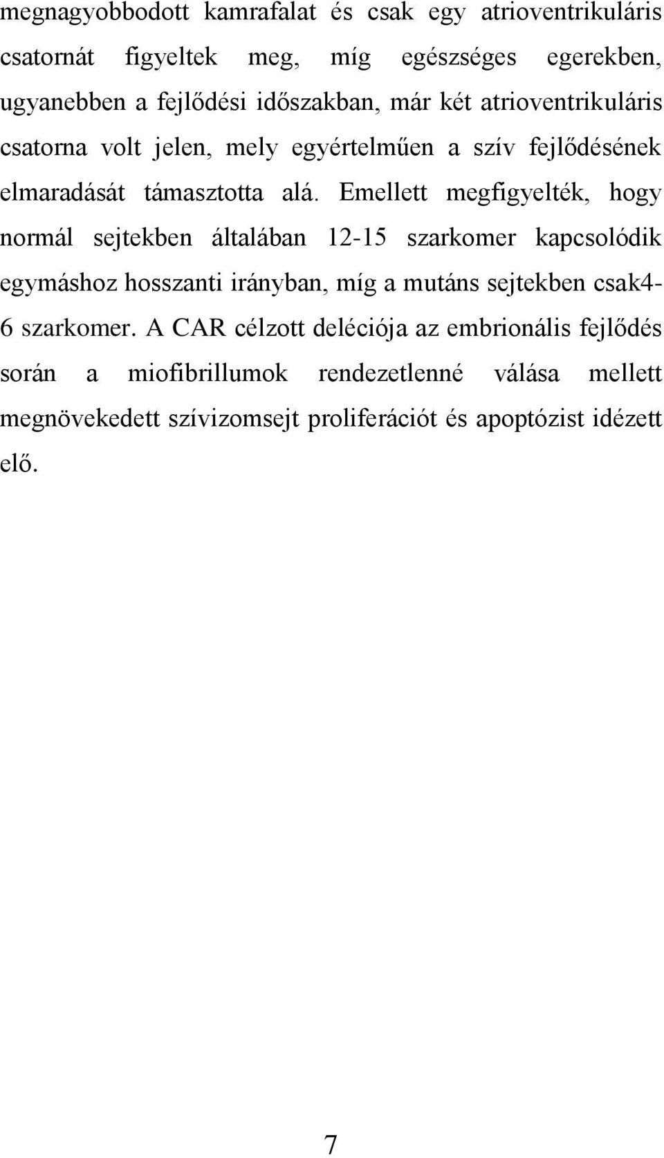 Emellett megfigyelték, hogy normál sejtekben általában 12-15 szarkomer kapcsolódik egymáshoz hosszanti irányban, míg a mutáns sejtekben csak4-6