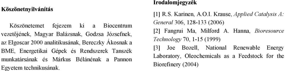 S. Karinen, A..I. Krause, Applied Catalysis A: General 306, 128-133 (2006) [2] Fangrui Ma, Milford A.