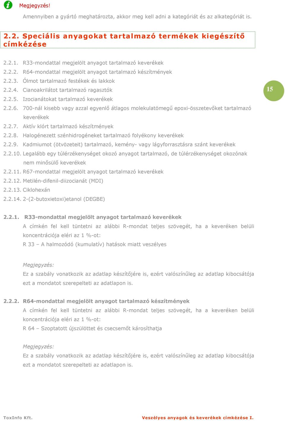 2.5. Izocianátokat tartalmazó keverékek 2.2.6. 700-nál kisebb vagy azzal egyenlı átlagos molekulatömegő epoxi-összetevıket tartalmazó keverékek 2.2.7. Aktív klórt tartalmazó készítmények 2.2.8.