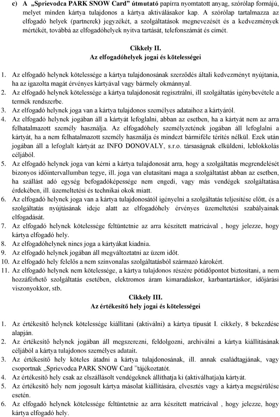 Cikkely II. Az elfogadóhelyek jogai és kötelességei 1.