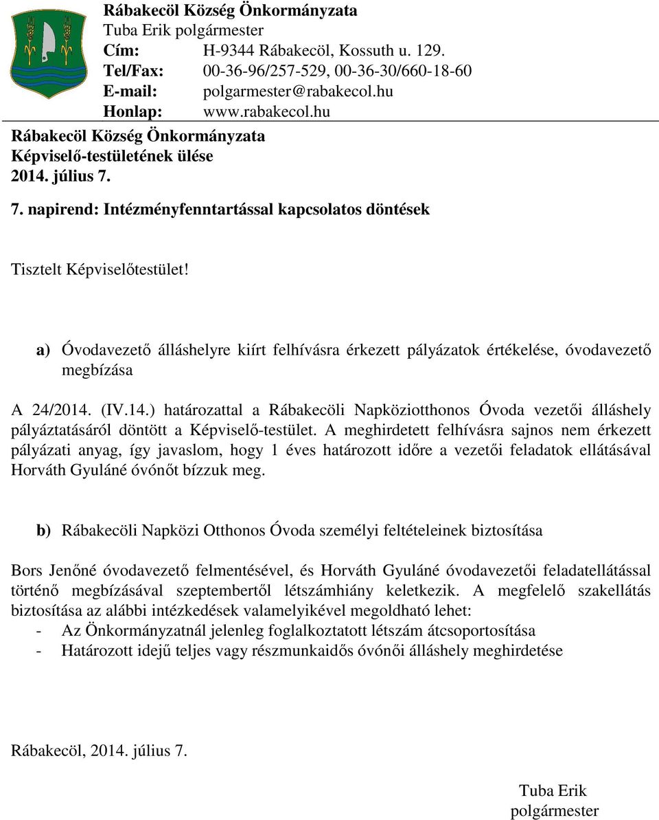 a) Óvodavezető álláshelyre kiírt felhívásra érkezett pályázatok értékelése, óvodavezető megbízása A 24/2014.