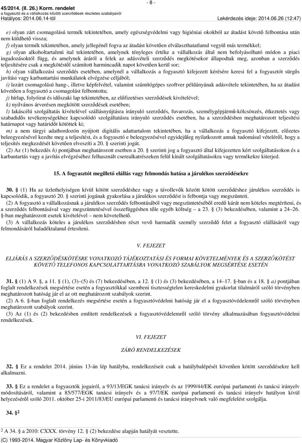 ingadozásoktól függ, és amelynek áráról a felek az adásvételi szerződés megkötésekor állapodtak meg, azonban a szerződés teljesítésére csak a megkötéstől számított harmincadik napot követően kerül