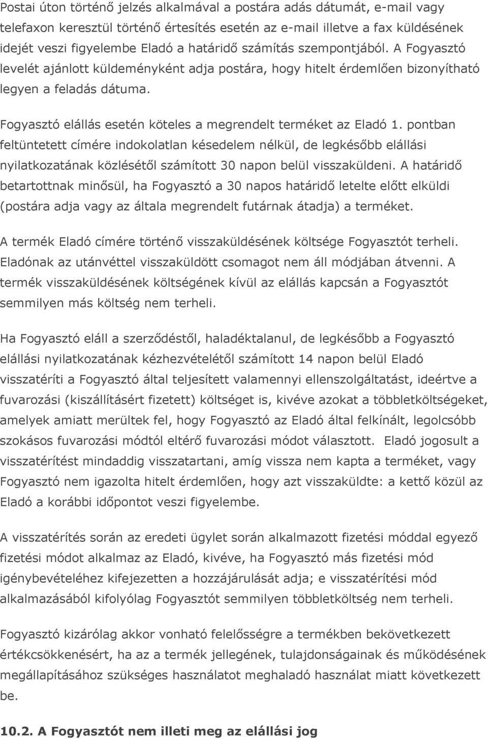 Fogyasztó elállás esetén köteles a megrendelt terméket az Eladó 1.