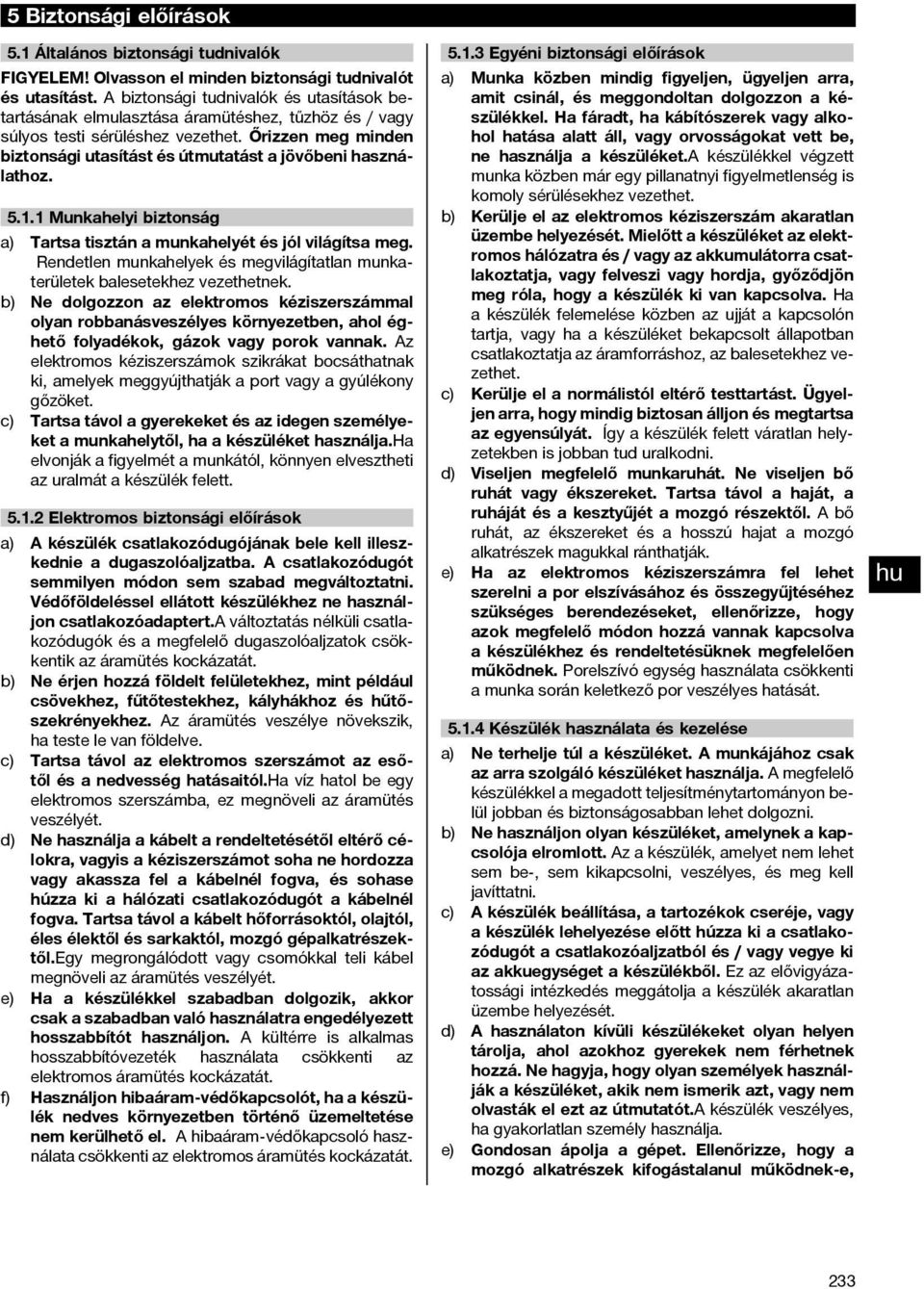 Őrizzen meg minden biztonsági utasítást és útmutatást a jövőbeni használathoz. 5.1.1 Munkahelyi biztonság a) Tartsa tisztán a munkahelyét és jól világítsa meg.