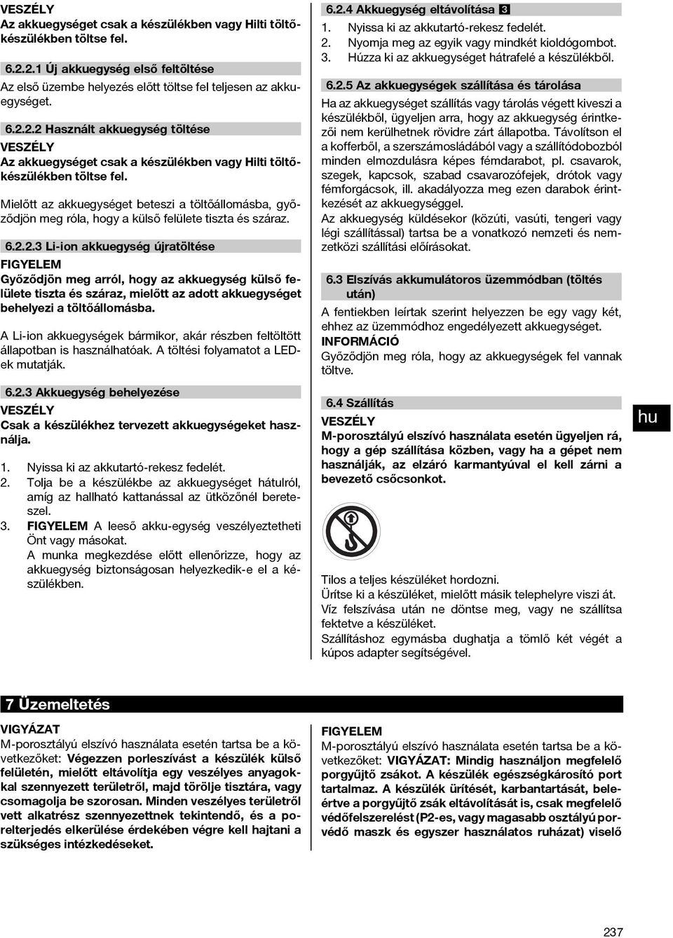 2.3 Li ion akkuegység újratöltése Győződjön meg arról, hogy az akkuegység külső felülete tiszta és száraz, mielőtt az adott akkuegységet behelyezi a töltőállomásba.