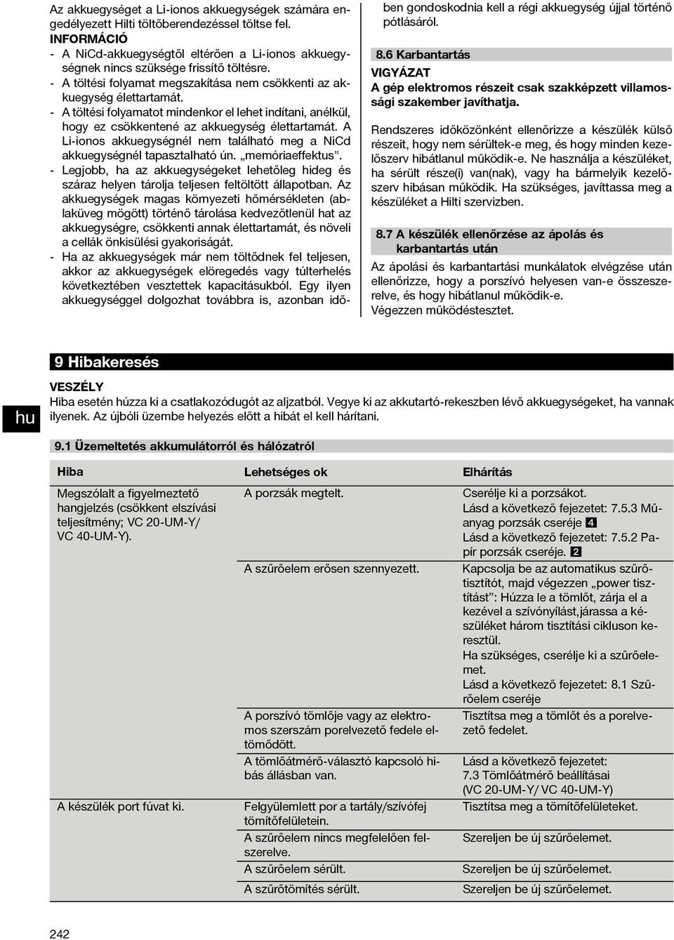 A Li-ionos akkuegységnél nem található meg a NiCd akkuegységnél tapasztalható ún. memóriaeffektus".
