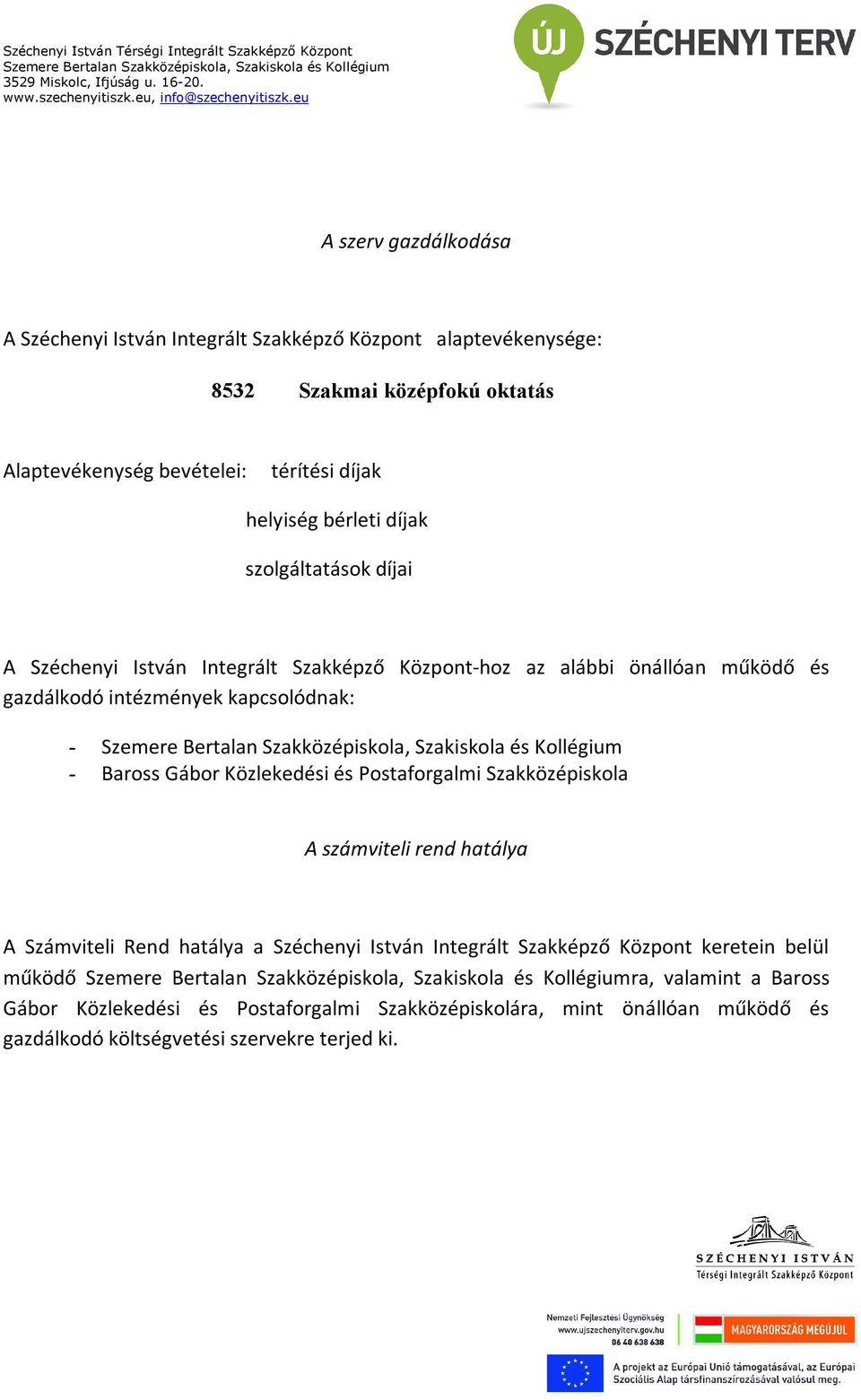 - - Baross Gábor Közlekedési és Postaforgalmi Szakközépiskola A számviteli rend hatálya A Számviteli Rend hatálya a Széchenyi István Integrált Szakképző Központ