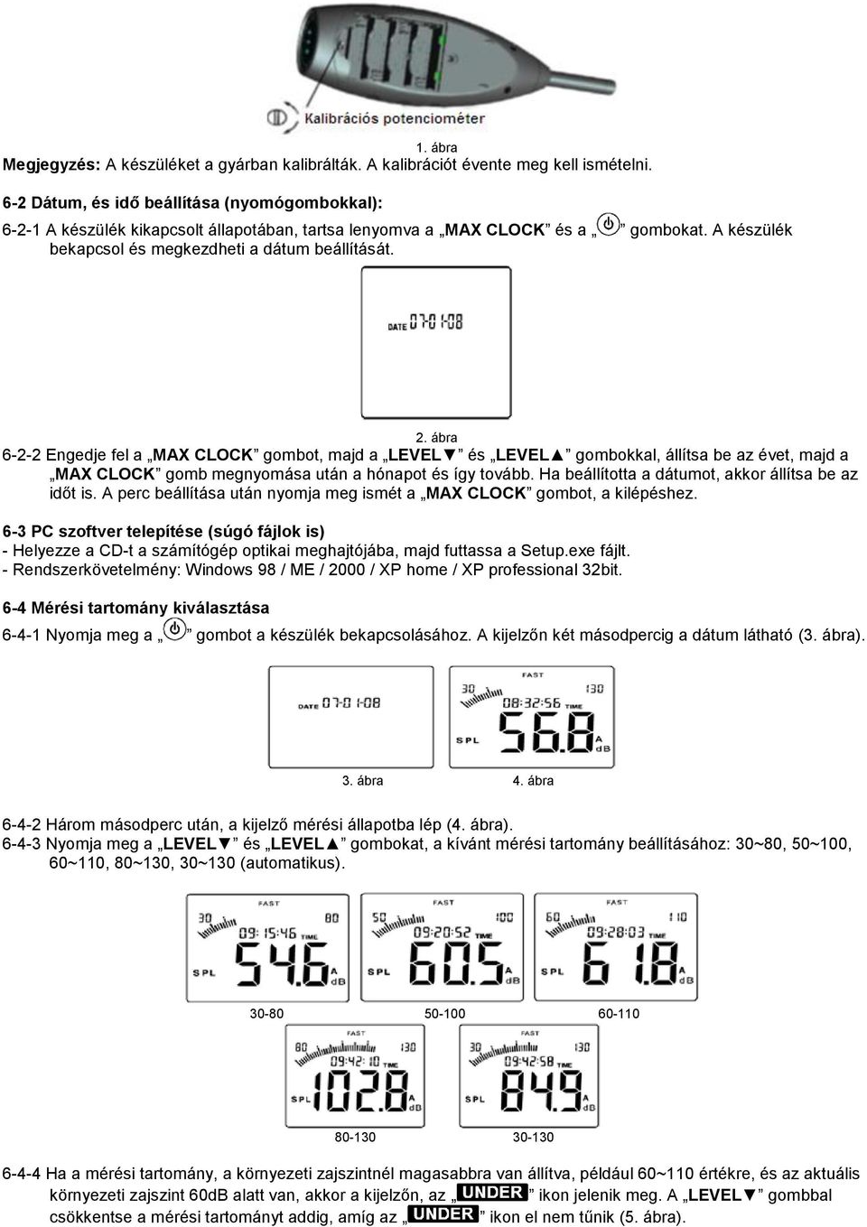 ábra 6-2-2 Engedje fel a MAX CLOCK gombot, majd a LEVEL és LEVEL gombokkal, állítsa be az évet, majd a MAX CLOCK gomb megnyomása után a hónapot és így tovább.