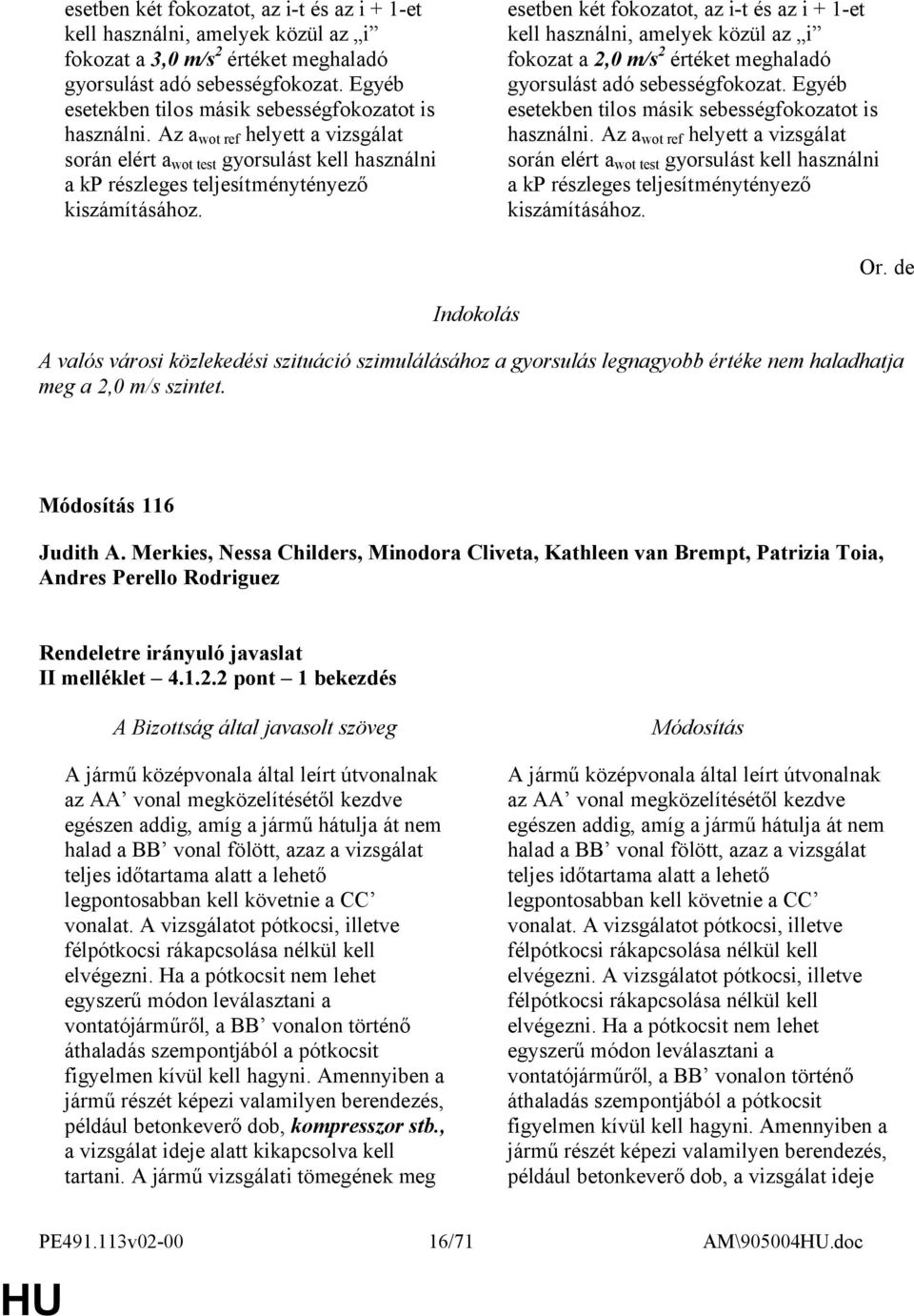 esetben két fokozatot, az i-t és az i + 1-et kell használni, amelyek közül az i fokozat a 2,0 m/s 2 értéket meghaladó gyorsulást adó sebességfokozat.  Or.