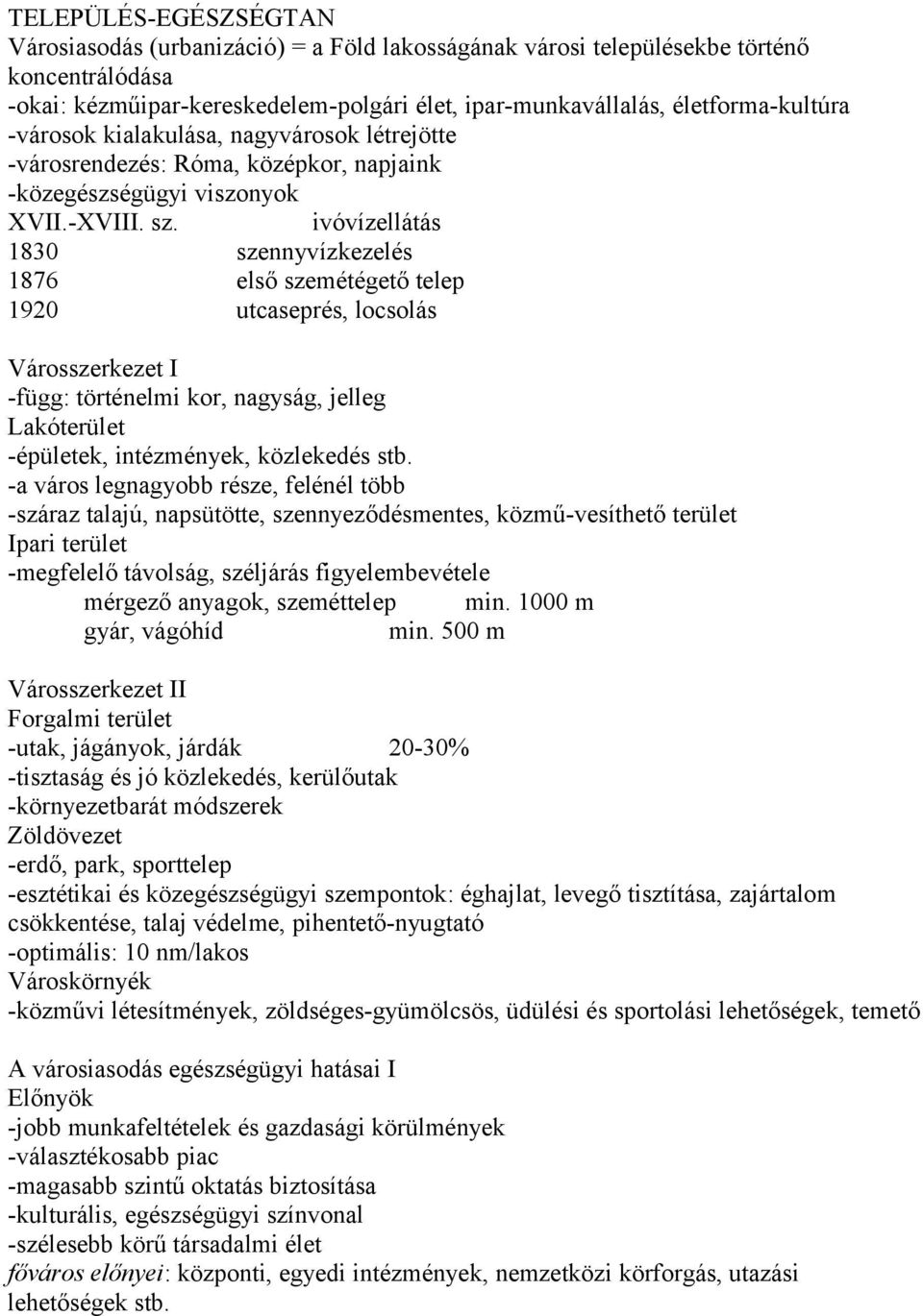 ivóvízellátás 1830 szennyvízkezelés 1876 első szemétégető telep 1920 utcaseprés, locsolás Városszerkezet I -függ: történelmi kor, nagyság, jelleg Lakóterület -épületek, intézmények, közlekedés stb.