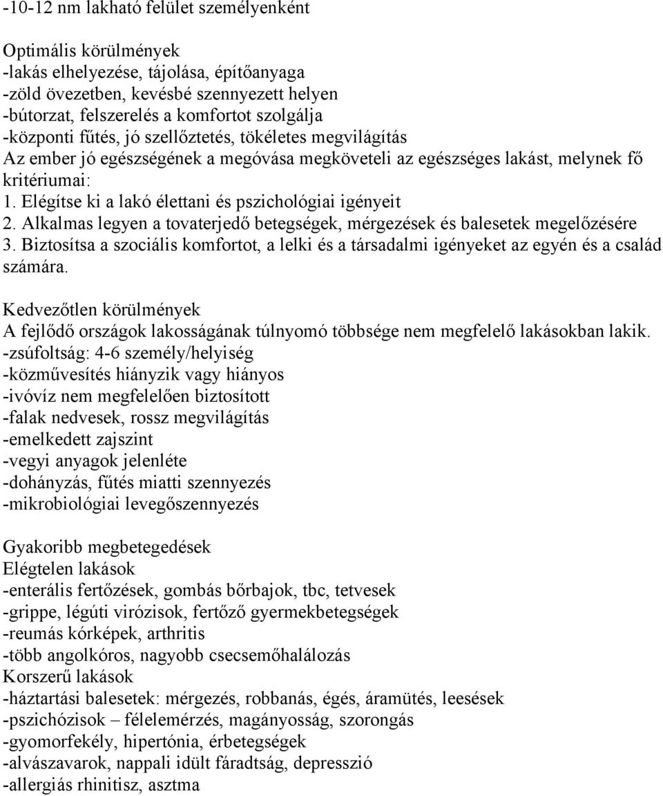 Elégítse ki a lakó élettani és pszichológiai igényeit 2. Alkalmas legyen a tovaterjedő betegségek, mérgezések és balesetek megelőzésére 3.