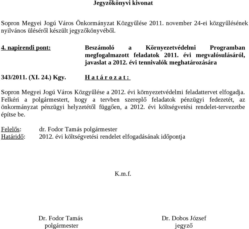 H a t á r o z a t : Sopron Megyei Jogú Város Közgyűlése a 2012. évi környezetvédelmi feladattervet elfogadja.